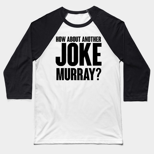 How about another JOKE Murray? Baseball T-Shirt by Akamo